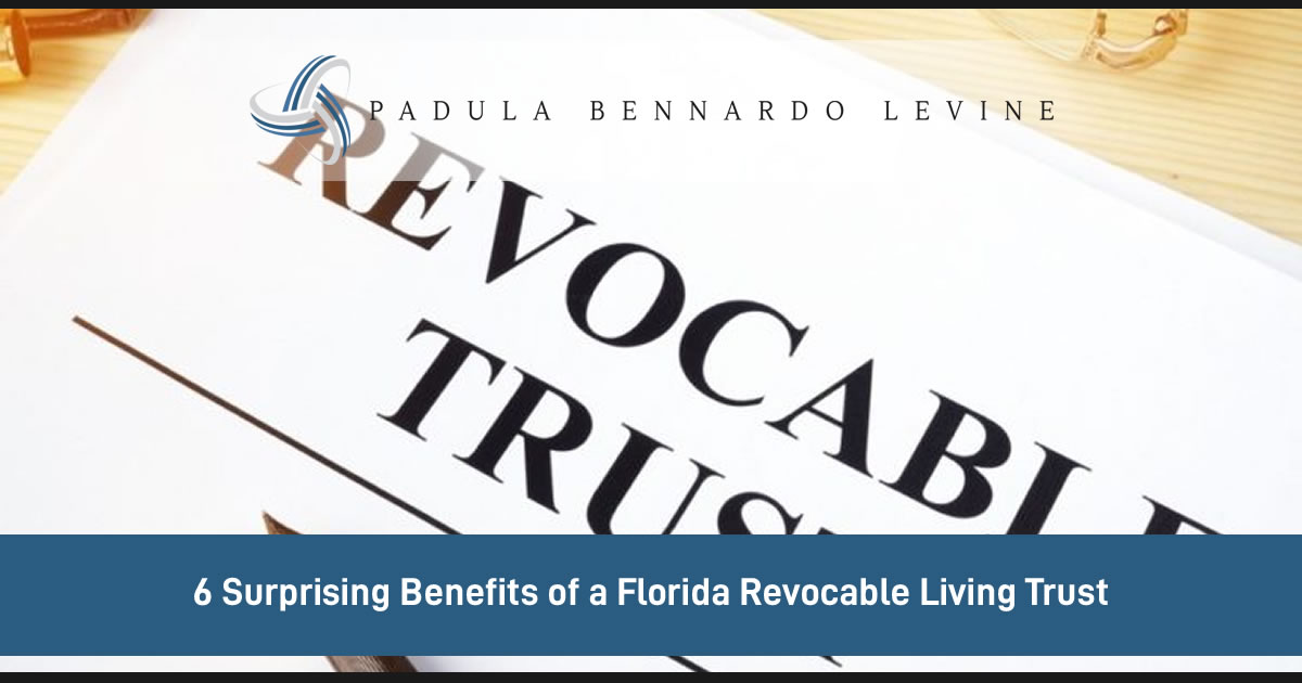 6-surprising-benefits-of-a-florida-revocable-living-trust-padula-bennardo-levine-llp